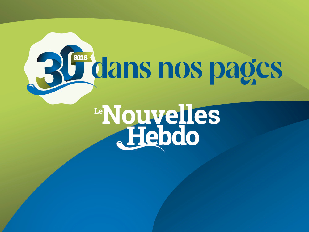 Cette année, Le Nouvelles Hebdo célèbre ses 30 ans !
